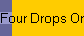 Four Drops Only